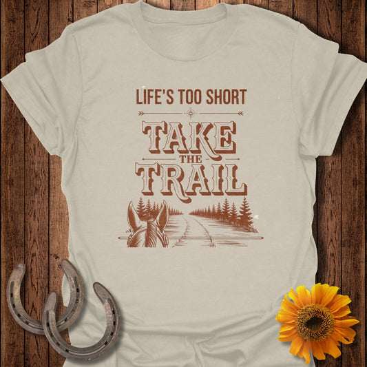 T-shirt with "Life's Too Short Take The Trail" text and horse graphic.