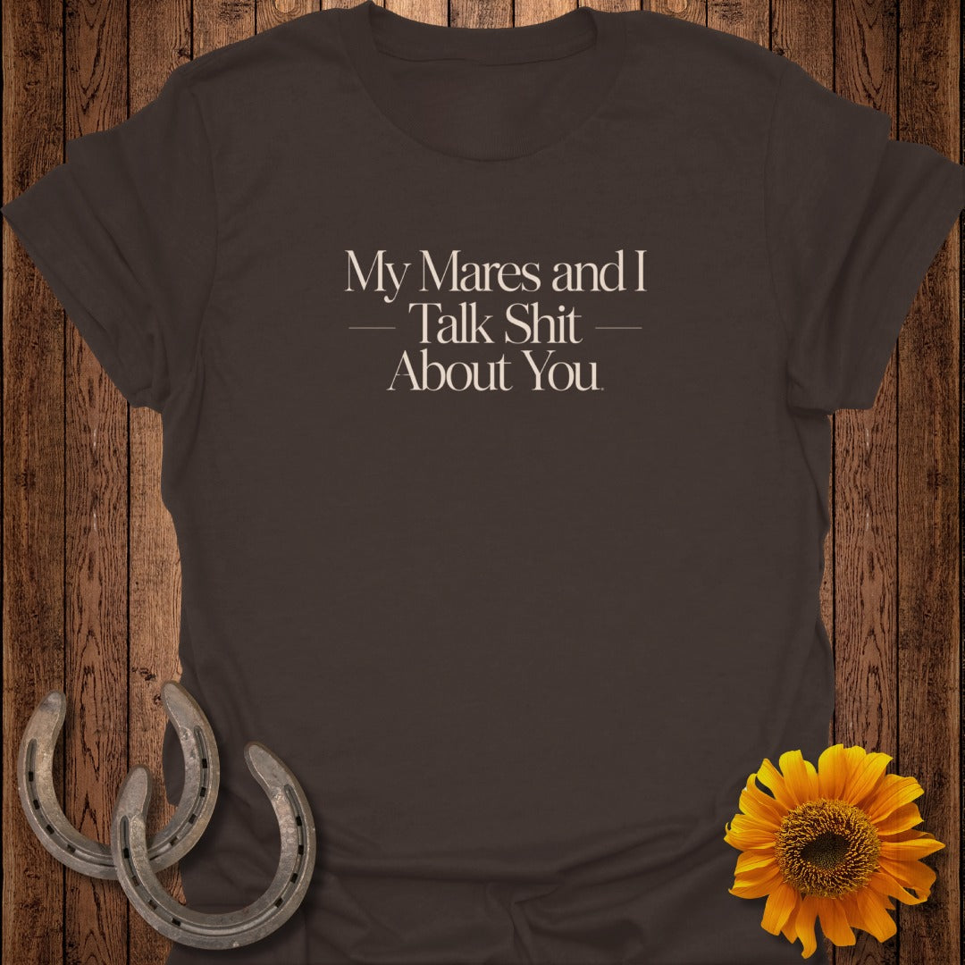 Brown t-shirt with text "My Mares and I Talk Shit About You".