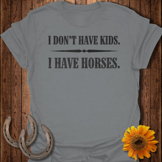 Gray t-shirt with text "I DON'T HAVE KIDS. I HAVE HORSES."