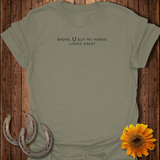 Olive green t-shirt with "Broke,  horseshoe, But My Horse Looks Great"