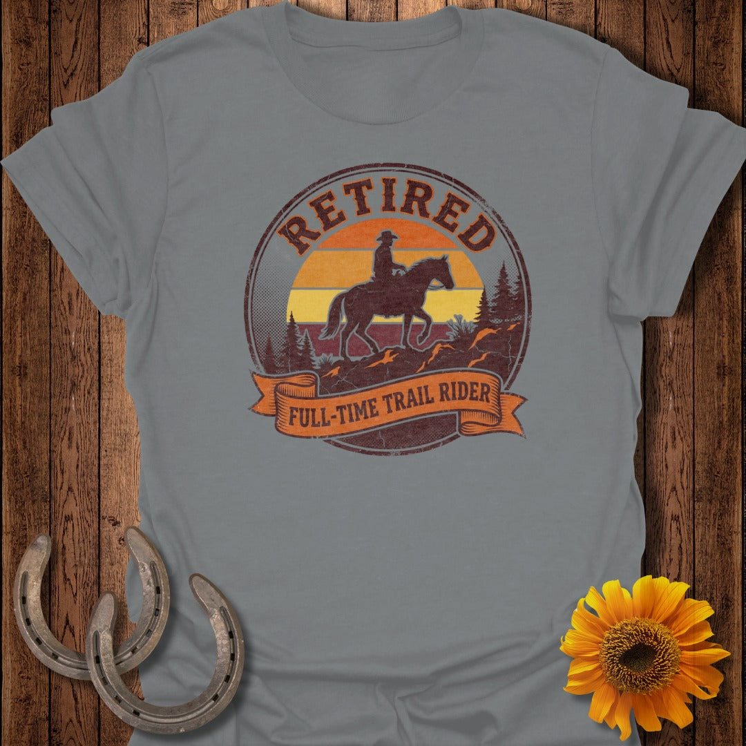 Retired Full-Time Trail Rider Graphic T-Shirt