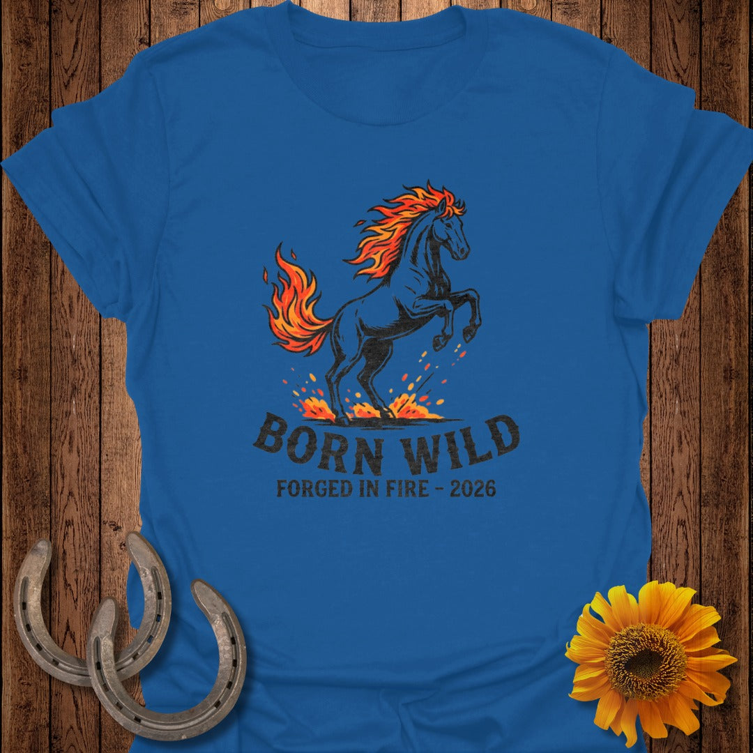Born Wild Forged in Fire 2026 Horse T-Shirt