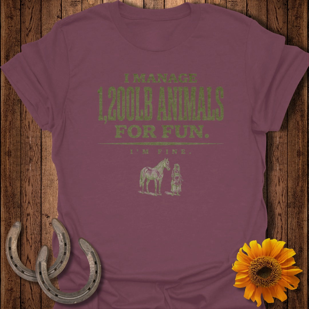 Maroon t-shirt with "I manage 1,200lb animals for fun. I'm fine." and horse graphics.