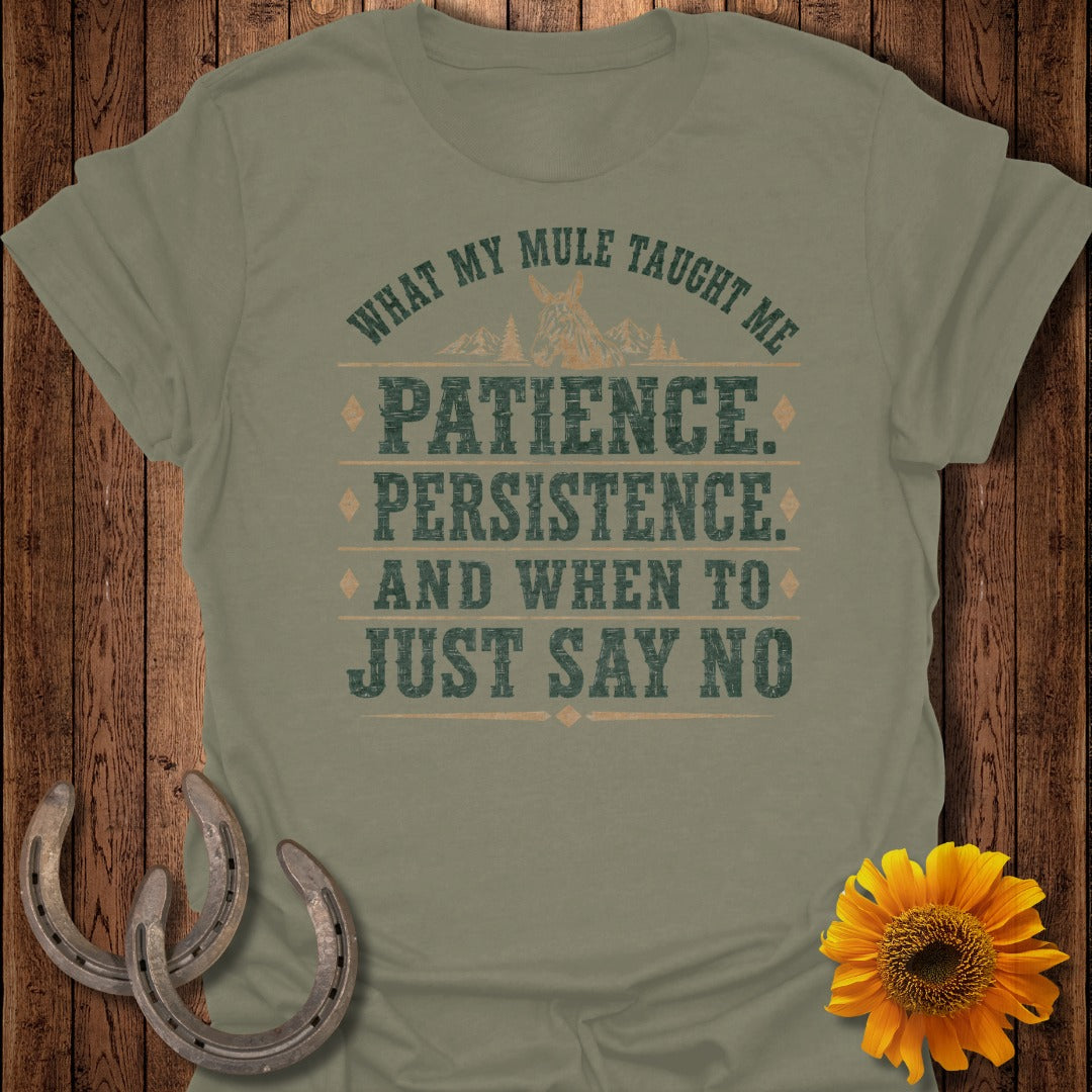 Olive green t-shirt with text: "What My Mule Taught Me Patience. Persistence. And When To Just Say No."