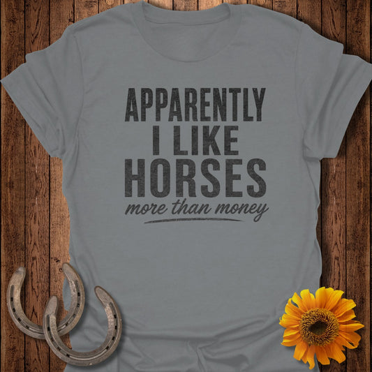 Gray t-shirt with "Apparently I Like Horses More Than Money" text.