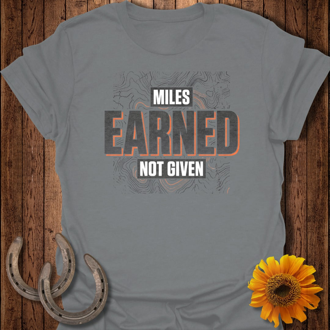 Miles Earned Not Given Motivational T-Shirt