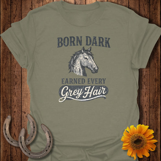 Grey horse head with "Born Dark Earned Every Grey Hair" text.