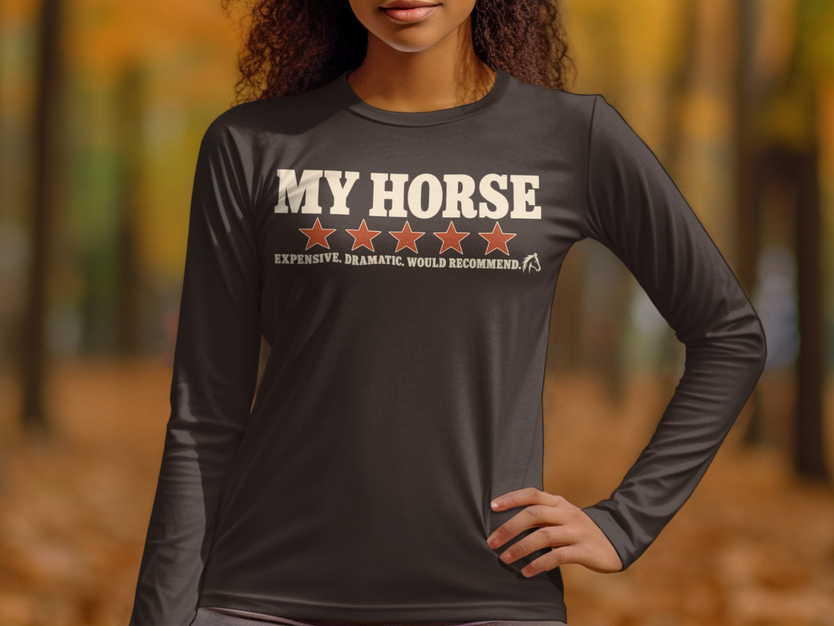Long-sleeve shirt with "MY HORSE" and five stars, "EXPENSIVE. DRAMATIC. WOULD RECOMMEND."