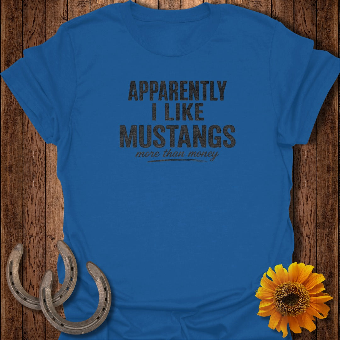 Blue t-shirt with text "Apparently I Like Mustangs More Than Money".