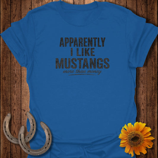 Blue t-shirt with text "Apparently I Like Mustangs More Than Money".