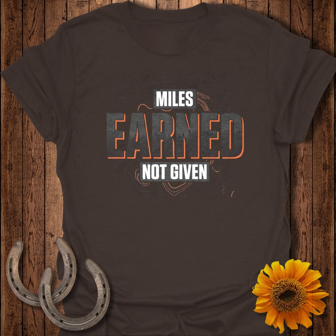 Miles Earned Not Given Motivational T-Shirt