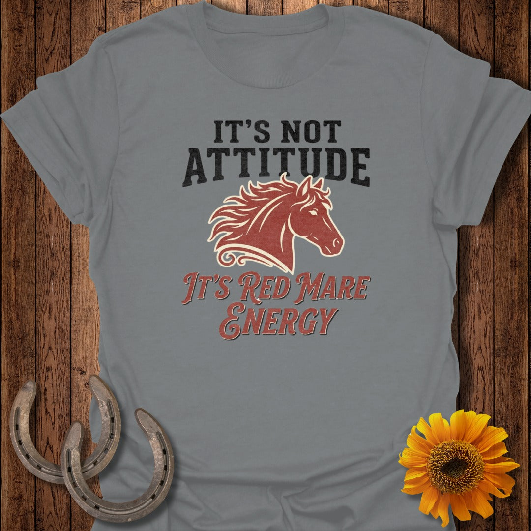 Grey t-shirt with "IT'S NOT ATTITUDE Red Mare ENERGY" and horse graphic.