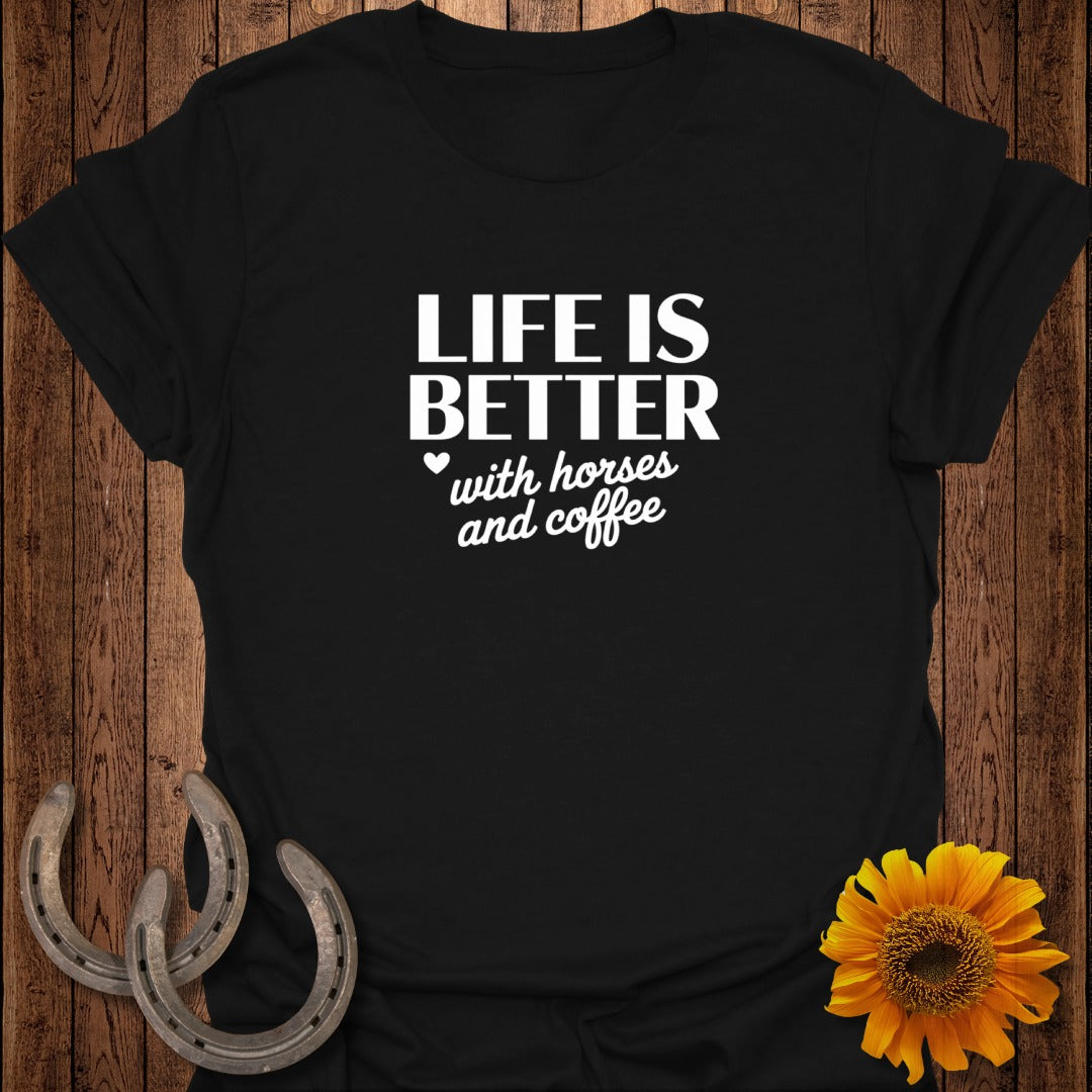 Black t-shirt with white text: "LIFE IS BETTER with horses and coffee".