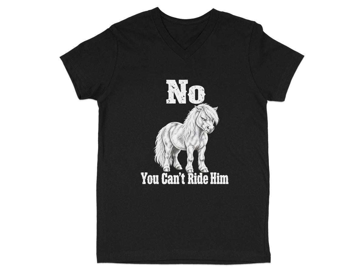 Black V-neck t-shirt with a white graphic of a grumpy pony and text reading No You Can't Ride Him.
