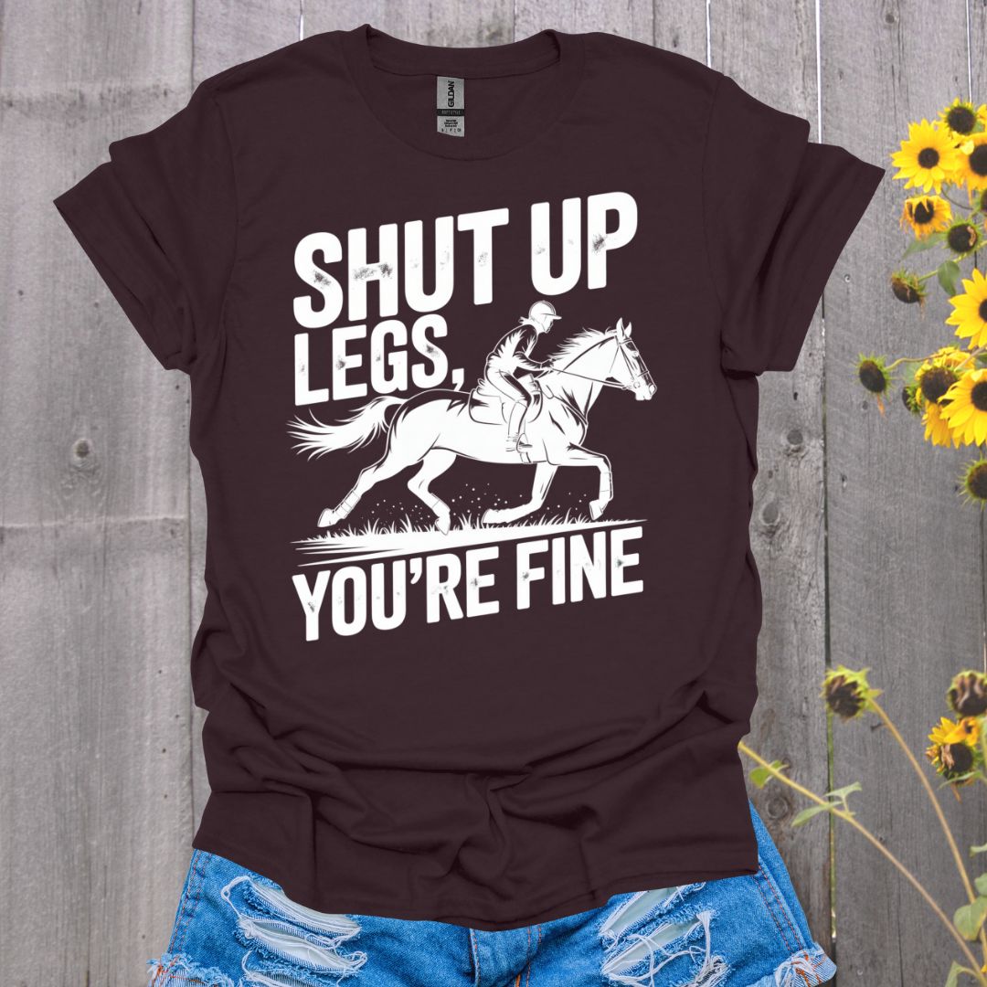 Shut Up Legs Horses T-Shirt