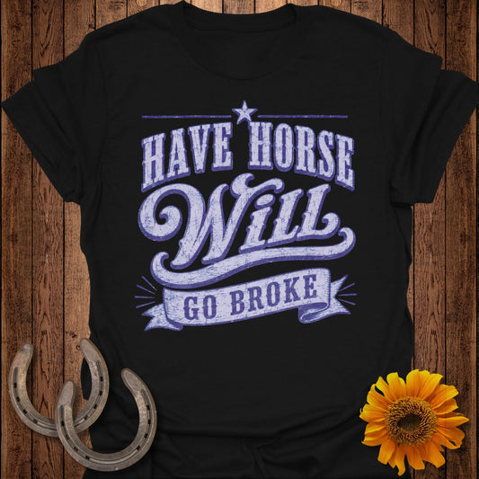 Black t-shirt with "Have Horse Will Go Broke" text and horseshoes.