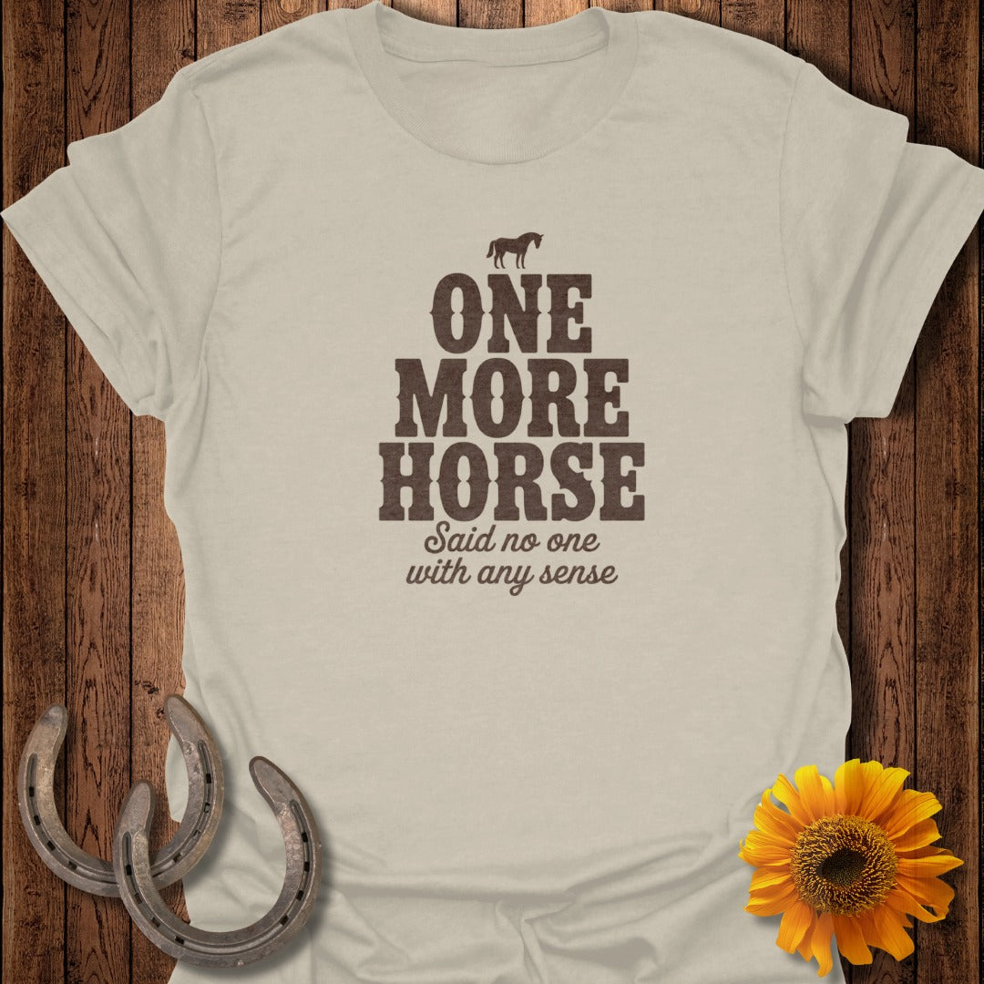 Light tan t-shirt with "One More Horse Said No One With Any Sense" and a horse silhouette.