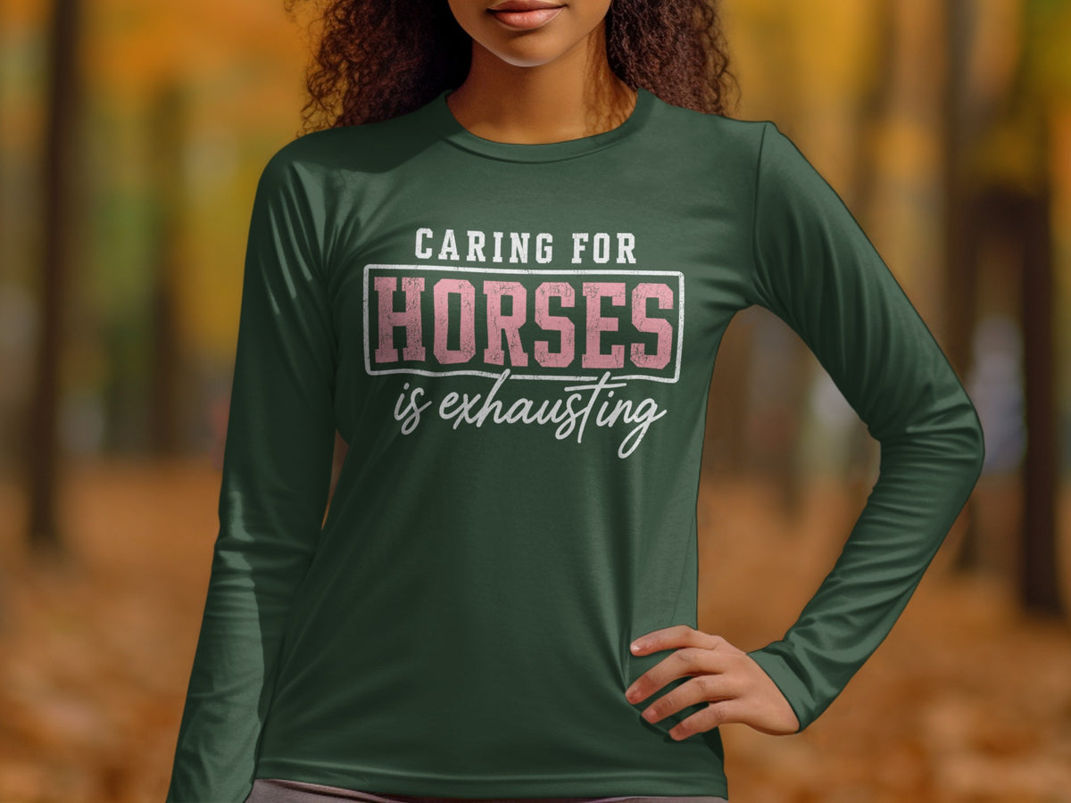 Dark green long-sleeve shirt with "Caring for Horses is exhausting" graphic.