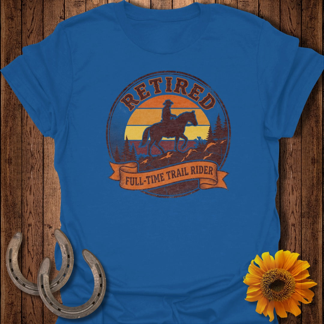 Retired Full-Time Trail Rider Graphic T-Shirt