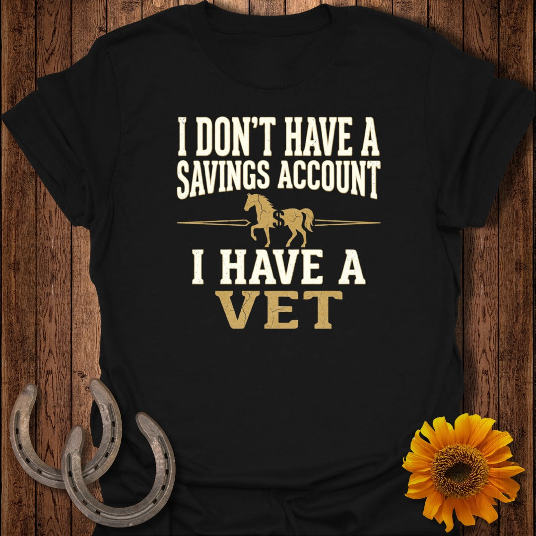 Black t-shirt with "I don't have a savings account, I have a vet" and horse graphic.