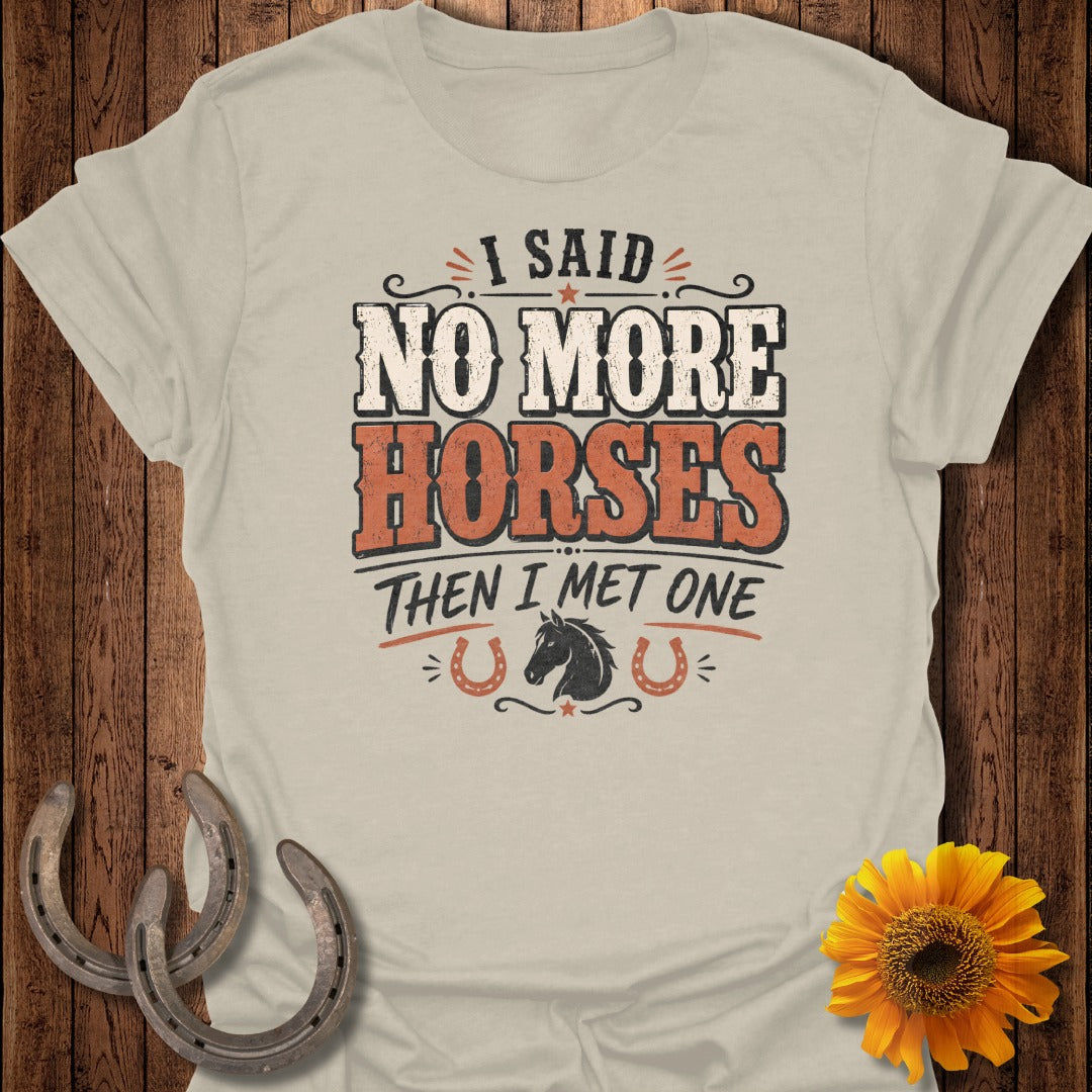 Cream t-shirt with "I said NO MORE HORSES then I met one" text and horse graphic.