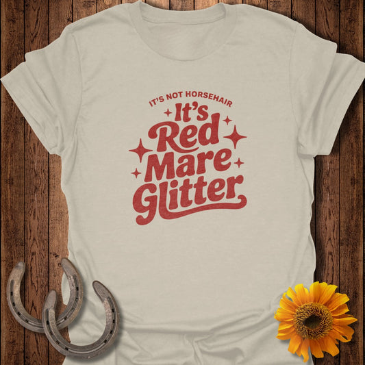 Light tan t-shirt with "It's Red Mare Glitter" text.