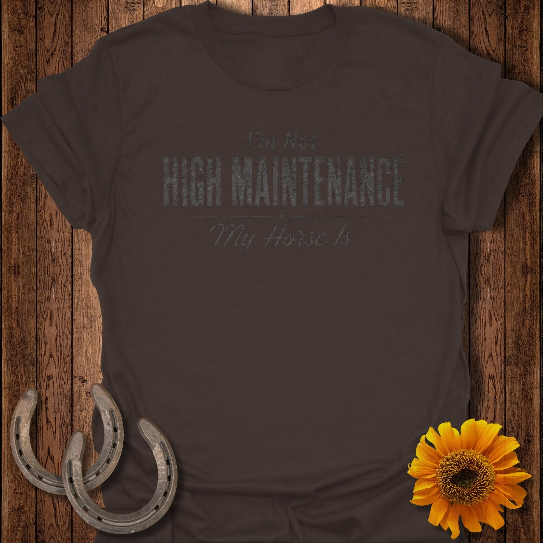 Brown t-shirt with text "I'm Not HIGH MAINTENANCE My Horse Is".