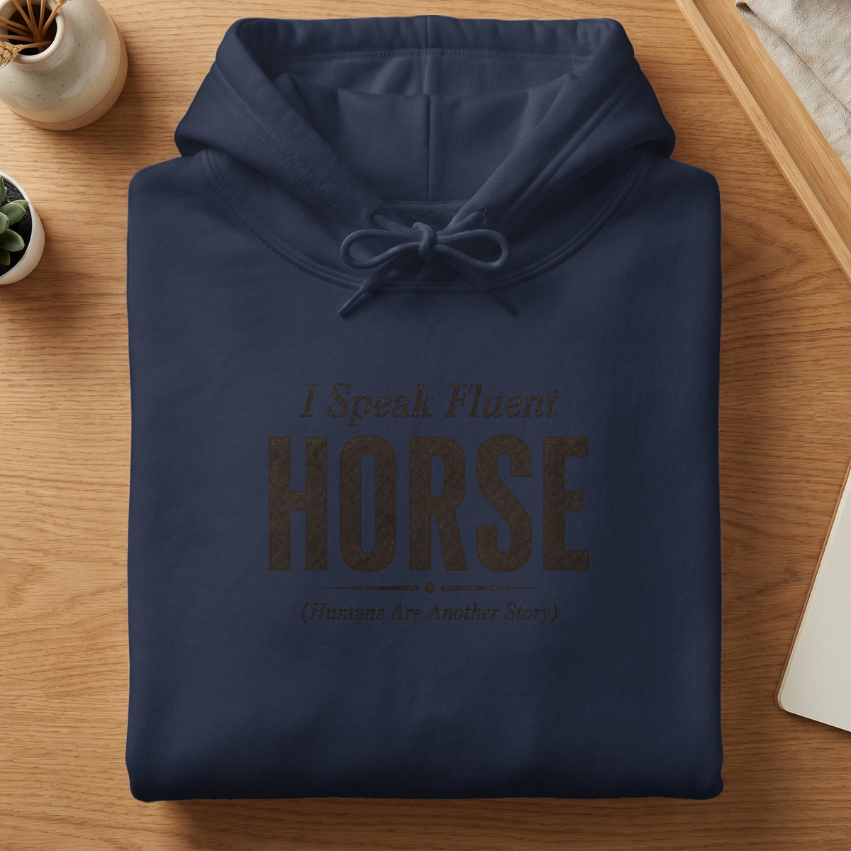 Navy blue hoodie with "I Speak Fluent HORSE (Humans Are Another Story)" text.