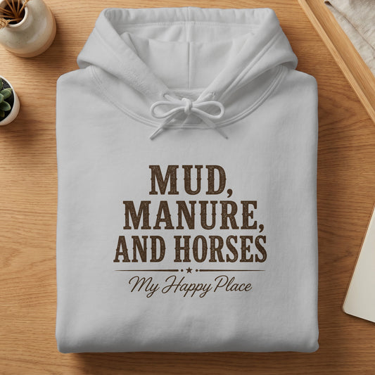White hoodie with brown text reading "Mud, Manure, and Horses" and "My Happy Place."