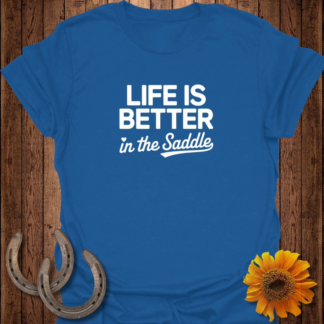 Blue t-shirt with white text "Life is Better in the Saddle."