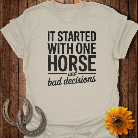 It Started With One Horse and Bad Decisions Shirt