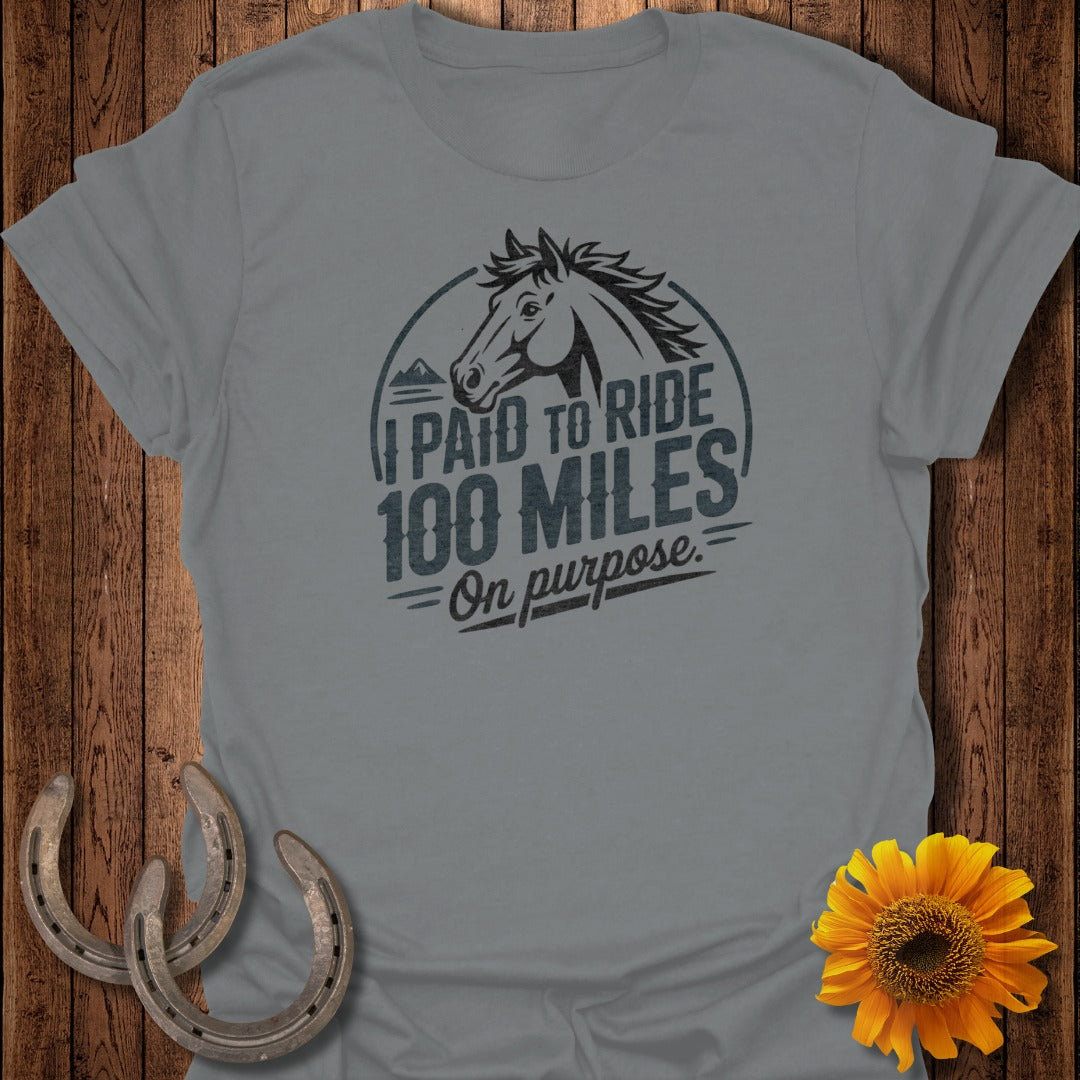 I Paid To Ride 100 Miles On Purpose Horse Riding Shirt