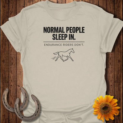 Normal People Sleep In Endurance Riders Don't T-Shirt