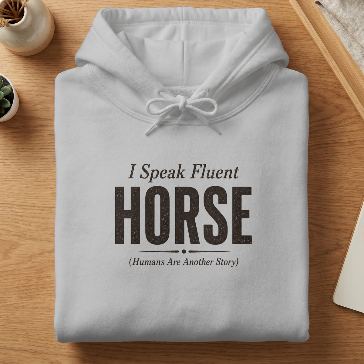 White hoodie with "I Speak Fluent HORSE (Humans Are Another Story)" text.