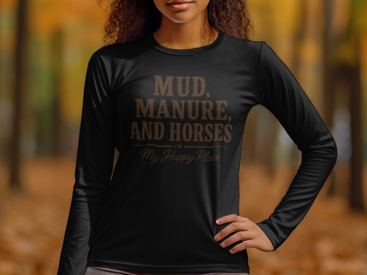 Black long-sleeve shirt with "Mud, Manure, and Horses My Happy Place" text.