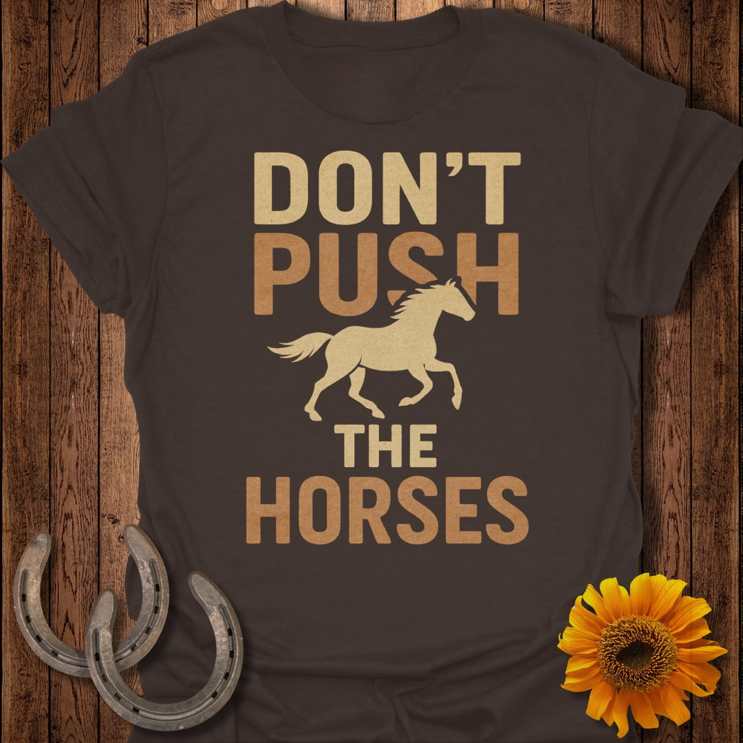 Don't Push the Horses T-Shirt
