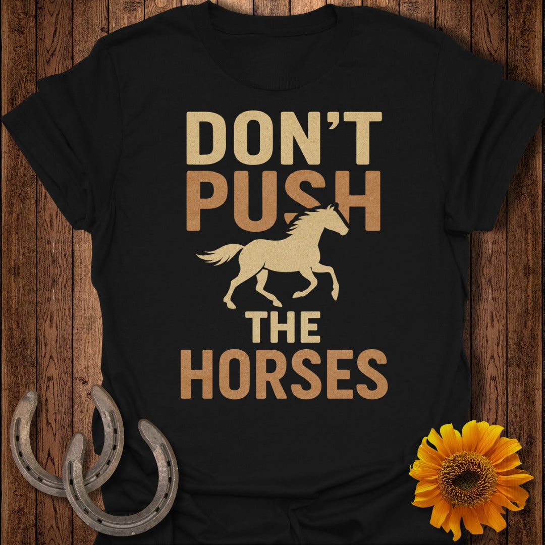 Don't Push the Horses T-Shirt