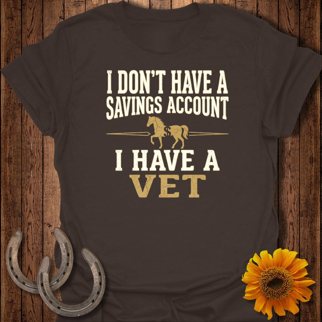 I Don’t Have a Savings Account I Have a Vet T-Shirt