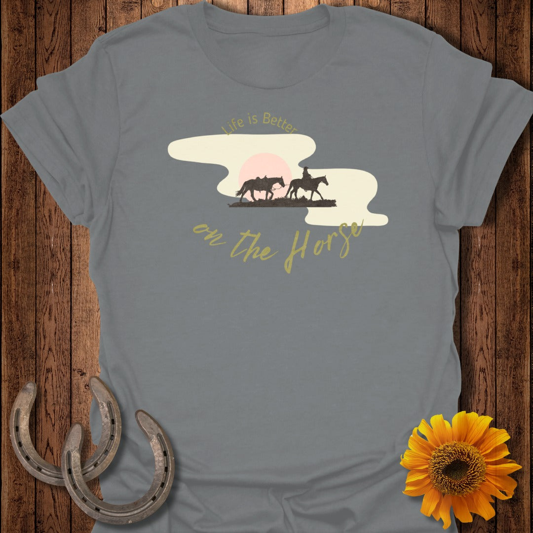 Life is Better on the Horse T-Shirt