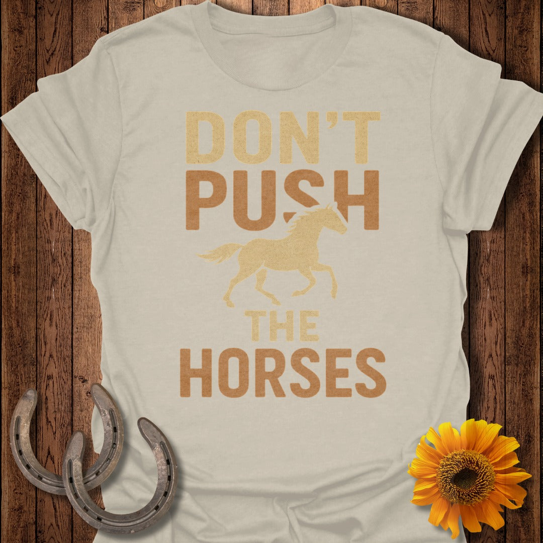 Don't Push the Horses T-Shirt