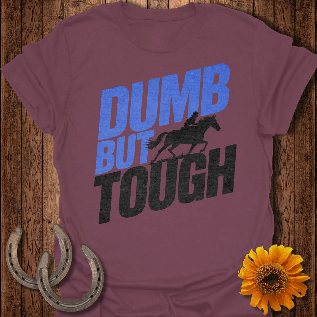 Dumb but Tough Horse T-Shirt