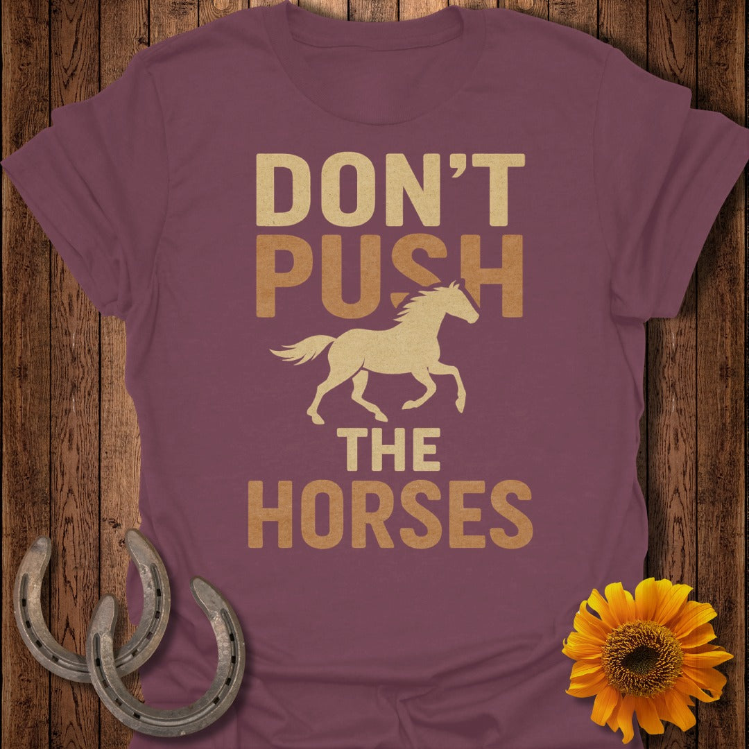 Don't Push the Horses T-Shirt