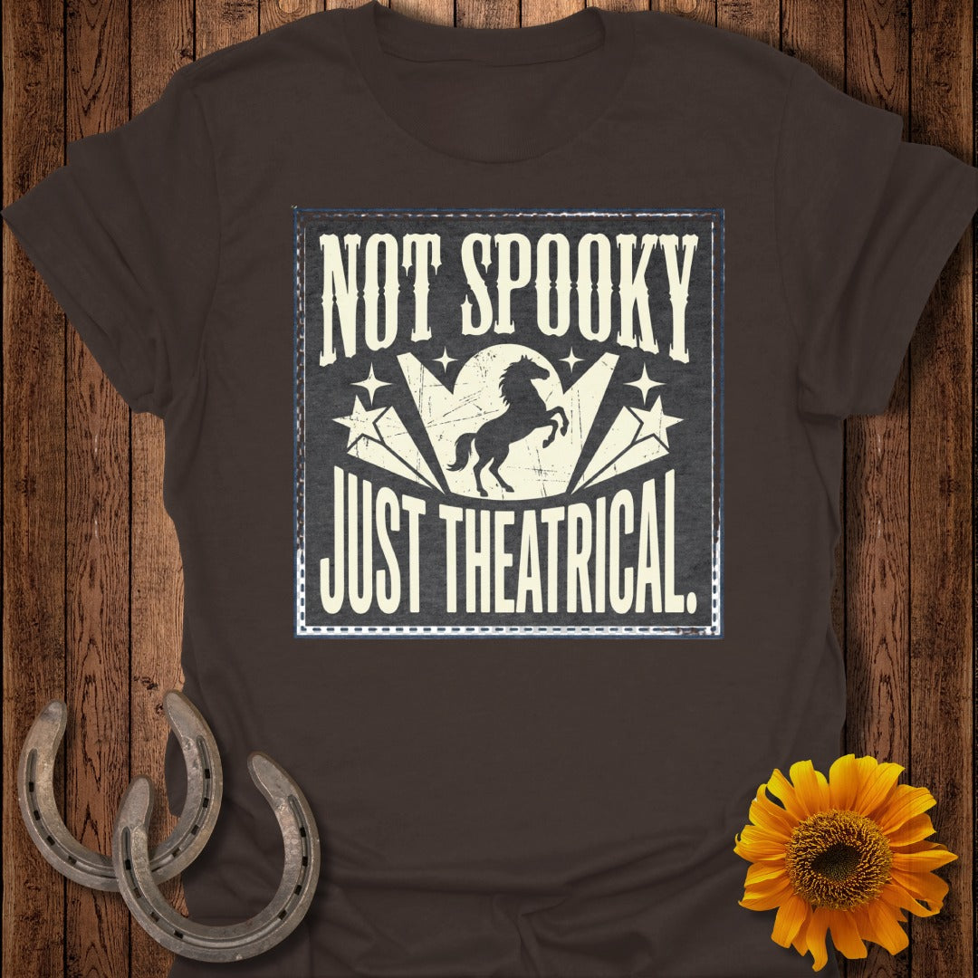 Not Spooky Just Theatrical T-Shirt