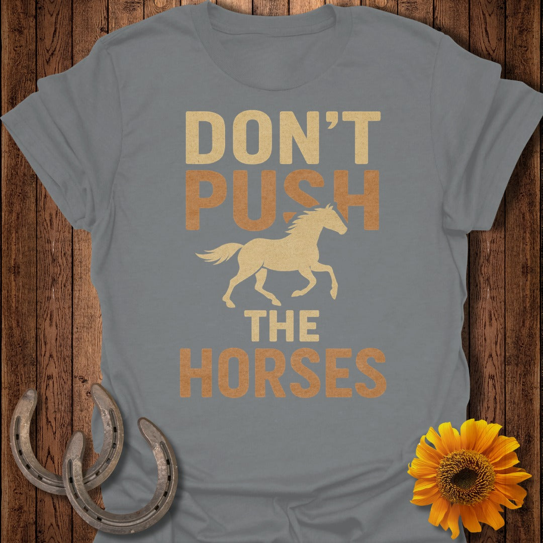 Don't Push the Horses T-Shirt