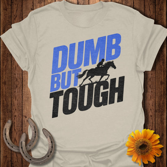 Dumb but Tough Horse T-Shirt