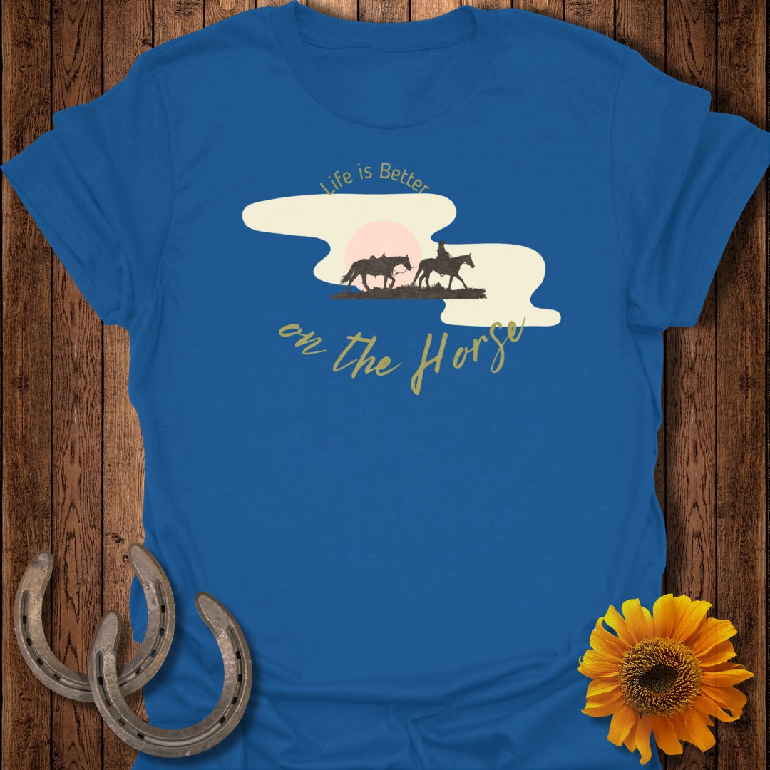 Life is Better on the Horse T-Shirt