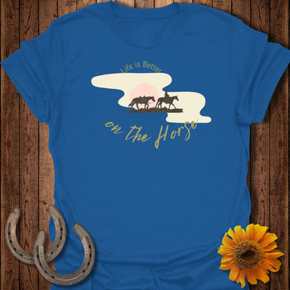 Life is Better on the Horse T-Shirt