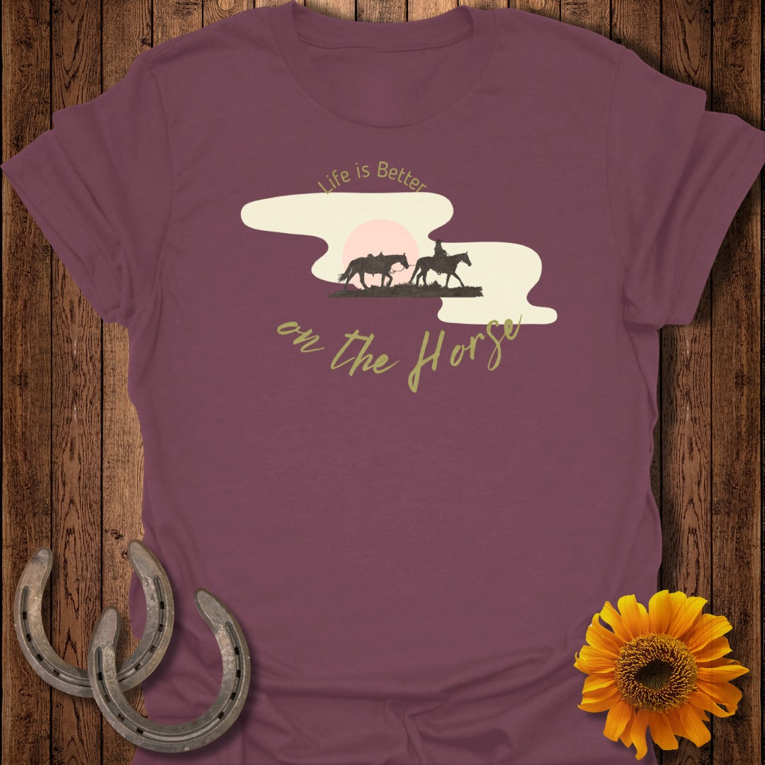 Life is Better on the Horse T-Shirt