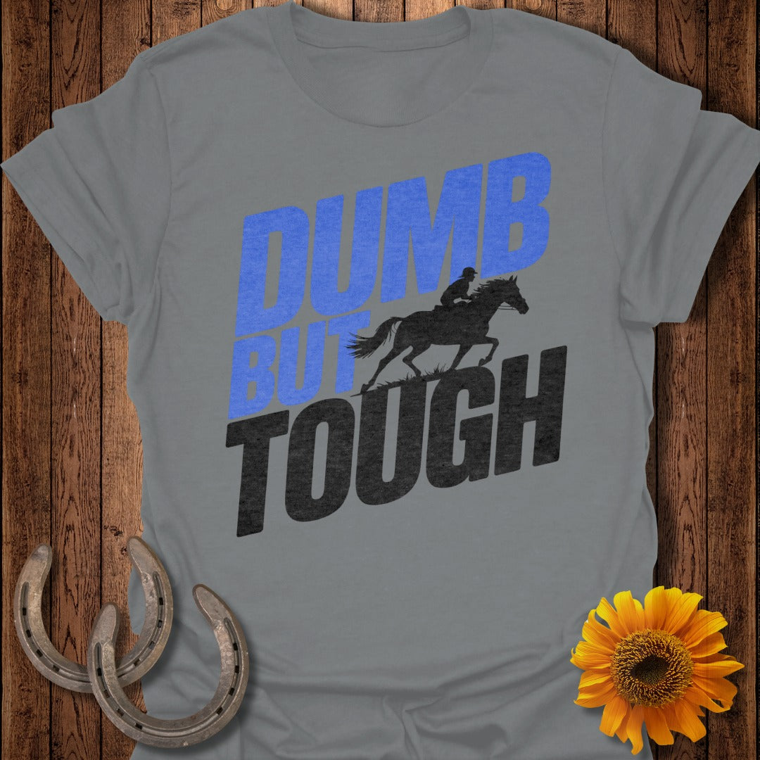 Dumb but Tough Horse T-Shirt