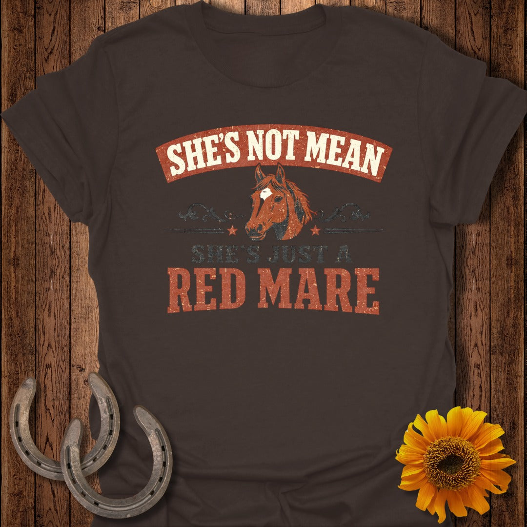She’s Not Mean She’s Just a Red Mare T-Shirt